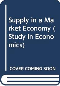 Supply in a Market Economy (Study in Economics)
