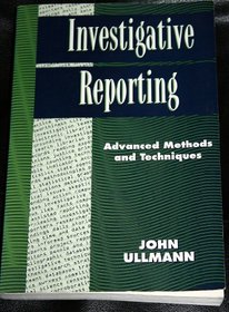 Investigative Reporting: Advanced Methods and Techniques