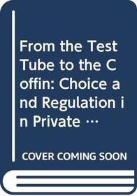 From the Test Tube to the Coffin: Choice and Regulation in Private Life (Hamlyn Lectures)