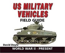 U.S. Military Vehicles Field Guide: World War II - Present