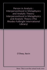 Person in Analysis : Interpersonhood in Metaphysics and Analytic Theory: Interpersonhood in Metaphysics and Analytic Theory (The Rhodes-Fulbright International Library)
