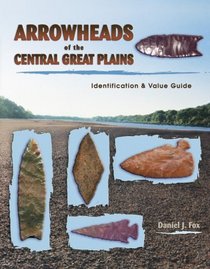 Arrowheads of the Central Great Plains: Identification  Value Guide