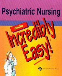 Psychiatric Nursing Made Incredibly Easy! (Made Incredibly Easy)