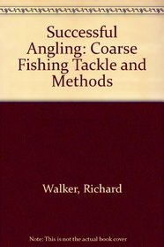 Successful Angling: Coarse Fishing Tackle and Methods