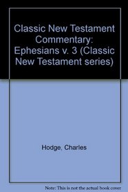 Classic New Testament Commentary: Ephesians (Classic New Testament Series)
