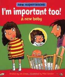 I'm Important Too!: A New Baby (New Experiences)