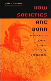 How Societies Are Born: Governance in West Central Africa Before 1600