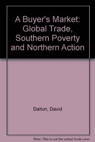 A Buyer's Market: Global Trade, Southern Poverty and Northern Action