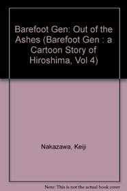 Barefoot Gen: Out of the Ashes (Barefoot Gen : a Cartoon Story of Hiroshima, Vol 4)