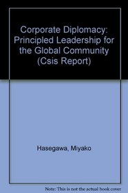 Corporate Diplomacy: Principled Leadership for the Global Community (Csis Report)