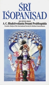Sri Isopanisad: The Knowledge That Brings One Nearer to the Supreme Personality of Godhead, Krsna