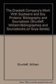 The Drackett Company's Work With Soybeans and Soy Proteins: Bibliography and Sourcebook (Shurtleff, William//Bibliographies and Sourcebooks on Soya Series)