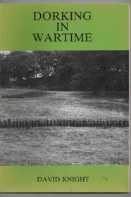 Dorking in Wartime: A Diary of Events Compiled Chiefly from the 