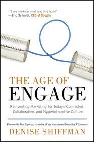 The Age of Engage: Reinventing Marketing for Today's Connected, Collaborative, and Hyperinteractive Culture
