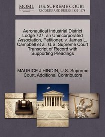 Aeronautical Industrial District Lodge 727, an Unincorporated Association, Petitioner, v. James L. Campbell et al. U.S. Supreme Court Transcript of Record with Supporting Pleadings