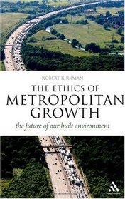 Ethics of Metropolitan Growth: The Future of Our Built Environment (Think Now)