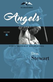 Angels: God's Invisible Messengers (The Unseen World) (Volume 1)