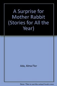 A Surprise for Mother Rabbit (Stories for All the Year)