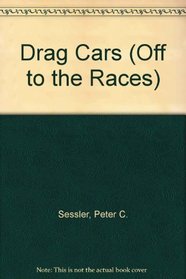 Drag Cars (Sessler, Peter C., Off to the Races.)