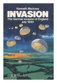 Invasion : the German invasion of England, July 1940 / by Kenneth Macksey