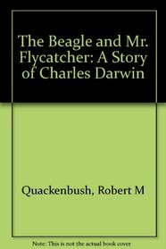 The Beagle and Mr. Flycatcher: A Story of Charles Darwin