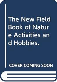 New Field Book of Nature Activities & Hobbies