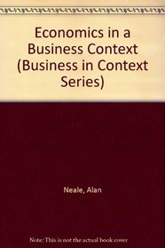 Economics in a Business Context (Business in Context Series)