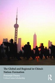 The Global and Regional in Chinas Nation-Formation (Asia's Transformations/Critical Asian Scholarship)