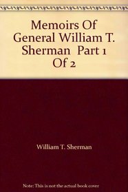 Memoirs Of General William T. Sherman  Part 1 Of 2