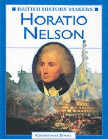 British History Makers: Horatio Nelson (British History Makers)