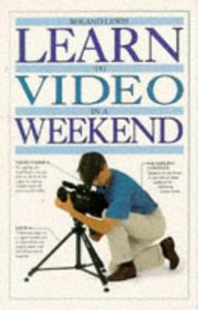 Learn to Video in a Weekend (Learn in a Weekend)