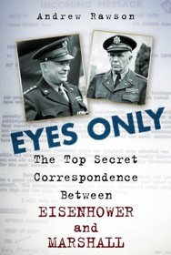 Eyes Only: The Top Secret Correspondence Between Eisenhower and Marshall