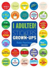 I Adulted!: Stickers for Grown-Ups