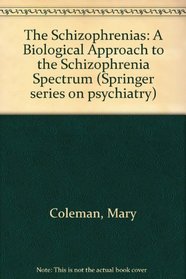 The Schizophrenias: A Biological Approach to the Schizophrenia Spectrum Disorders (Springer Series on Psychiatry)