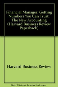 Getting Numbers You Can Trust: The New Accounting (Harvard Business Review Paperback Series)