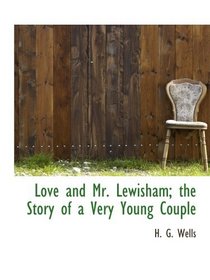 Love and Mr. Lewisham; the Story of a Very Young Couple