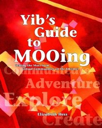 Yib's Guide to MOOing: Getting the Most from Virtual Communities on the Internet