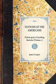 Notions of the Americans: Picked Up by a Travelling Bachelor (Travel in America)