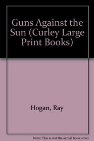 Guns Against the Sun (Curley Large Print Books)