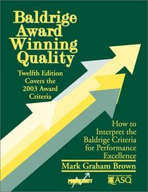Baldridge Award Winning Quality: How to Interpret the Baldridge Criteria for Performance Excellence : Covers the 2003 Award Criteria (Baldrige Award Winning Quality)