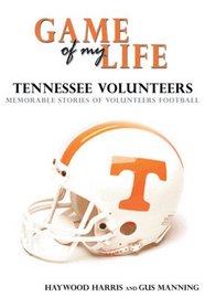 Game of My Life: Tennessee Vols: Memorable Stories of Tennessee Football (Game of My Life)
