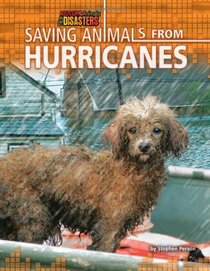 Saving Animals from Hurricanes (Rescuing Animals from Disasters)