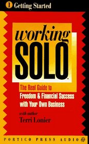 Working Solo Getting Started: The Real Guide to Freedom and Financial Success with Your Own Business