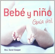 Bebe y nino/ Baby & Toddler Essentials: Guia util/ Useful Guide (Spanish Edition)