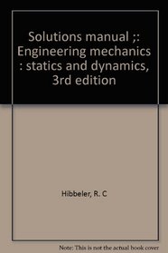 Solutions manual ;: Engineering mechanics : statics and dynamics, 3rd edition