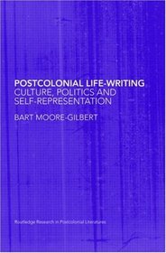 Postcolonial Life-Writing: Culture, Politics, and Self-Representation (Routledge Research in Postcolonial Literatures)