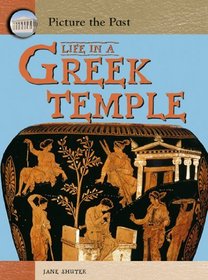 Life in a Greek Temple (Picture the Past) (Picture the Past)