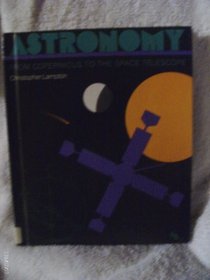 Astronomy: From Copernicus to the Space Telescope (First Books Series)