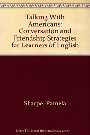Talking With Americans: Conversation and Friendship Strategies for Learners of English