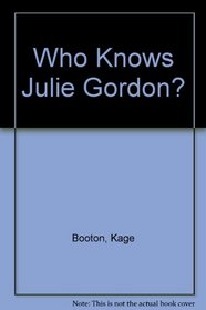 Who Knows Julie Gordon?